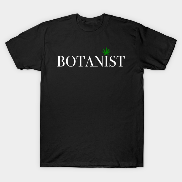 Botanist - Weed Leaf - T-Shirt | TeePublic